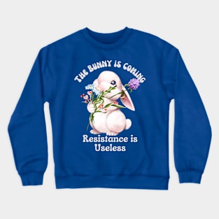 The Bunny is Coming Resistance is Useless Crewneck Sweatshirt